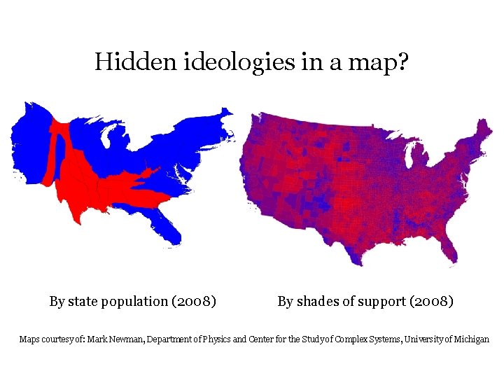 Hidden ideologies in a map? By state population (2008) By shades of support (2008)