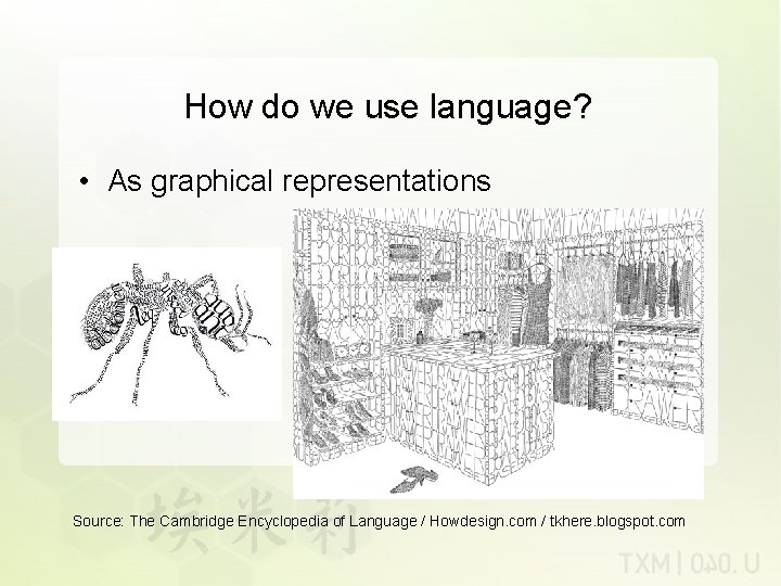 How do we use language? • As graphical representations Source: The Cambridge Encyclopedia of