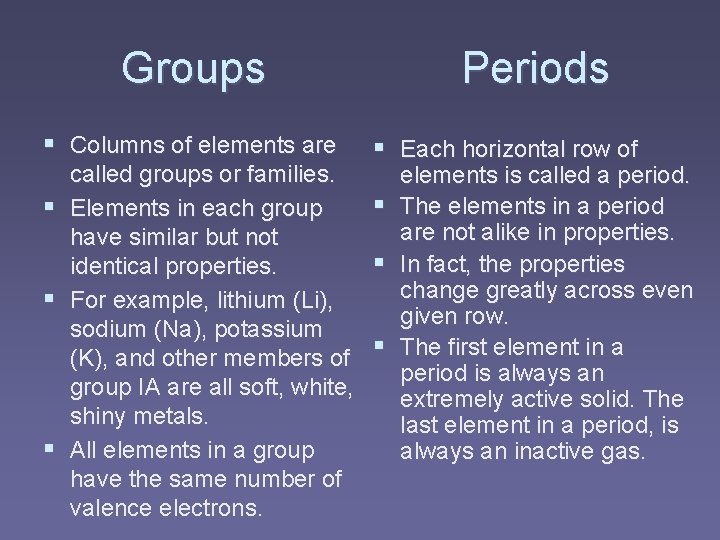 Groups § Columns of elements are called groups or families. § Elements in each