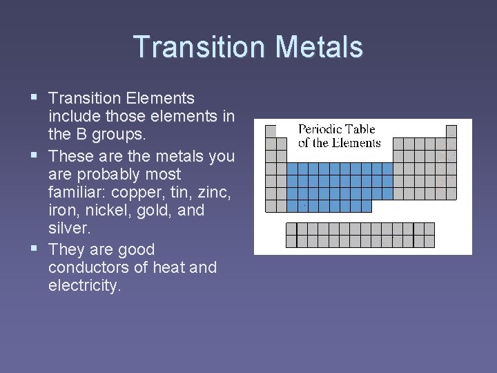 Transition Metals § Transition Elements include those elements in the B groups. § These