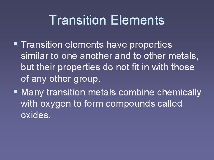 Transition Elements § Transition elements have properties similar to one another and to other