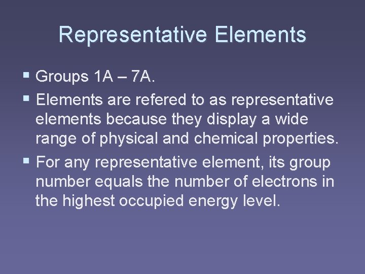 Representative Elements § Groups 1 A – 7 A. § Elements are refered to