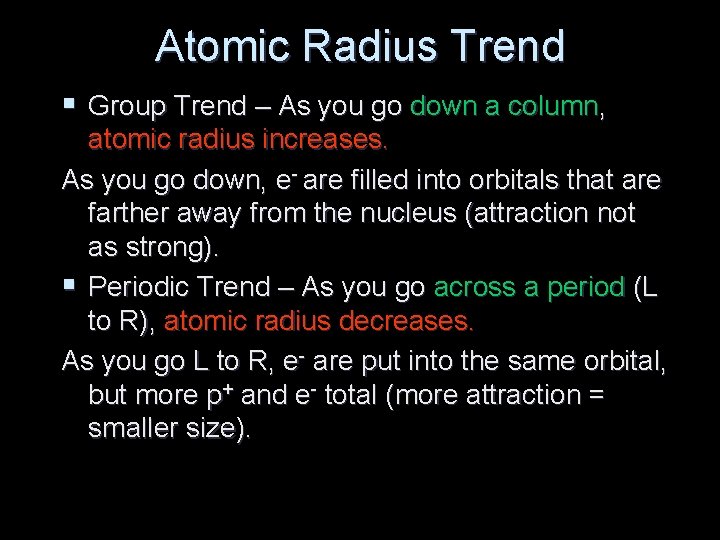 Atomic Radius Trend § Group Trend – As you go down a column, atomic