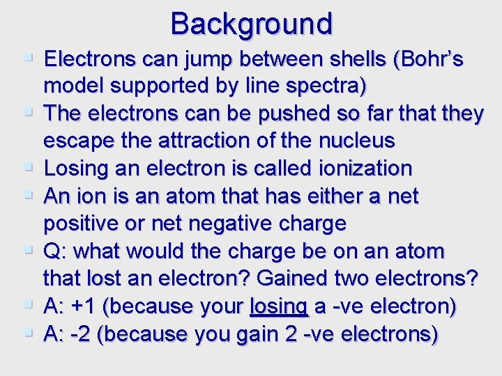 Background § Electrons can jump between shells (Bohr’s § § § model supported by