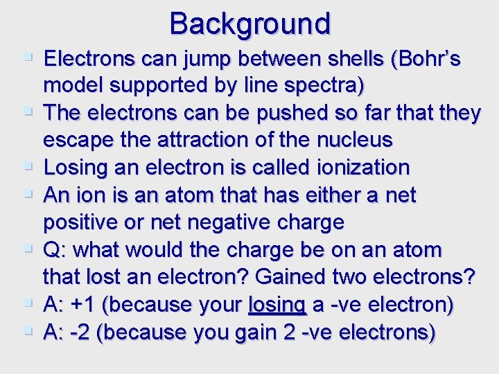 Background § Electrons can jump between shells (Bohr’s § § § model supported by