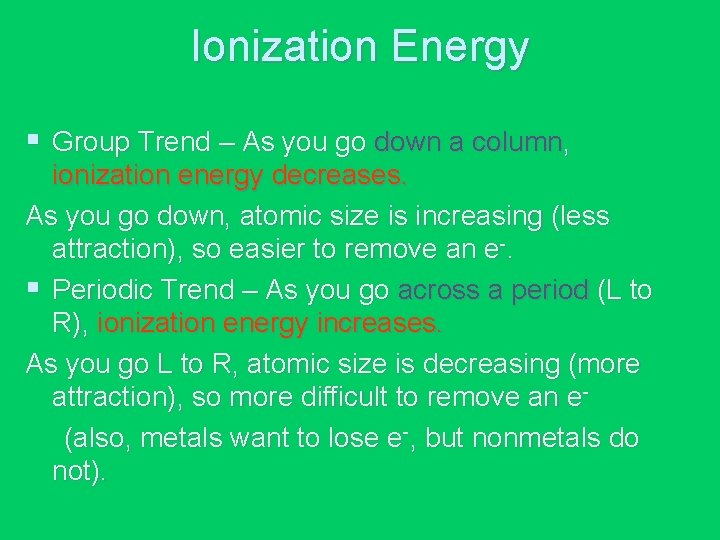 Ionization Energy § Group Trend – As you go down a column, ionization energy