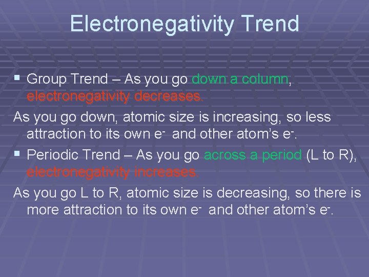 Electronegativity Trend § Group Trend – As you go down a column, electronegativity decreases.