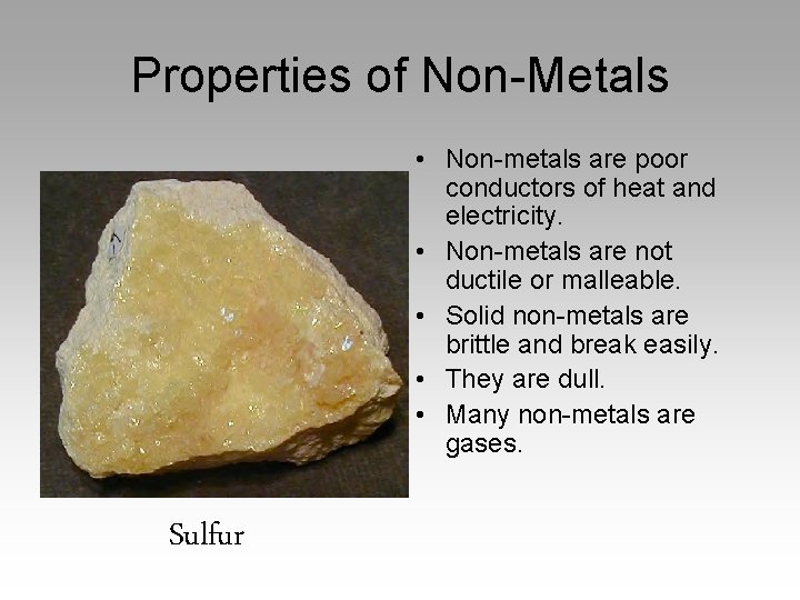 Properties of Non-Metals • Non-metals are poor conductors of heat and electricity. • Non-metals