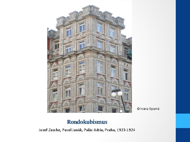 © Ivana Spurná Rondokubismus Josef Zasche, Pavel Janák, Palác Adria, Praha, 1923 -1924 