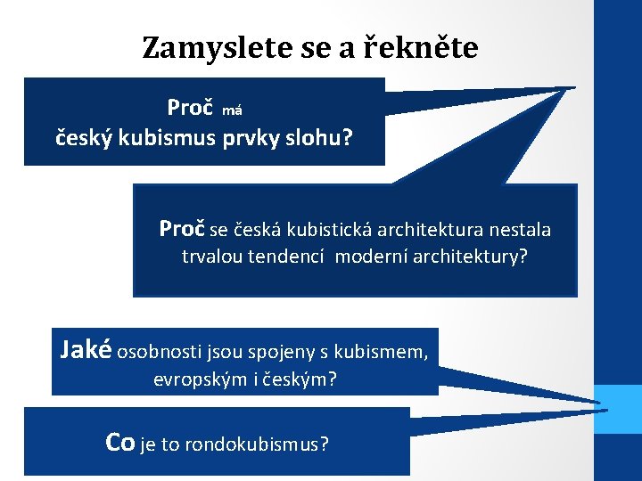 Zamyslete se a řekněte Proč má český kubismus prvky slohu? Proč se česká kubistická