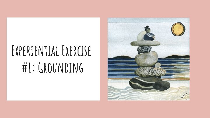 Experiential Exercise #1: Grounding 