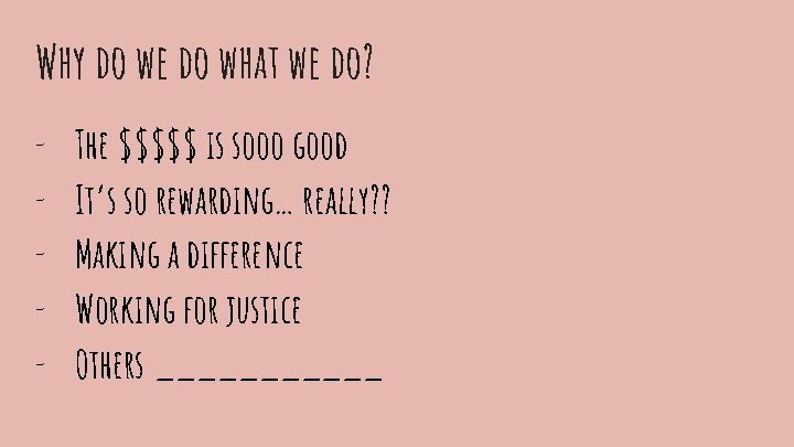 Why do we do what we do? - The $$$$$ is sooo good It’s