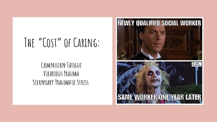 The “Cost” of Caring: Compassion Fatigue Vicarious Trauma Secondary Traumatic Stress 