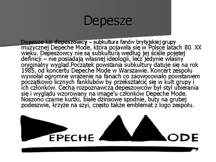 Depesze lub depeszowcy – subkultura fanów brytyjskiej grupy muzycznej Depeche Mode, która pojawiła się