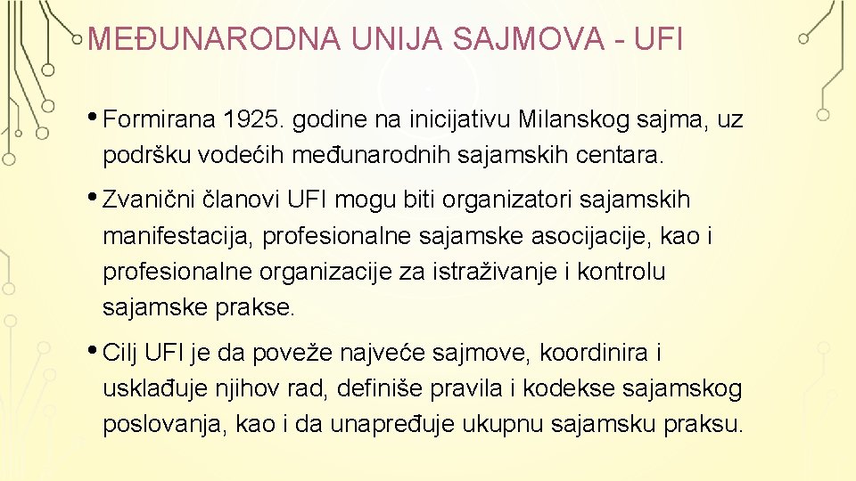 MEĐUNARODNA UNIJA SAJMOVA - UFI • Formirana 1925. godine na inicijativu Milanskog sajma, uz