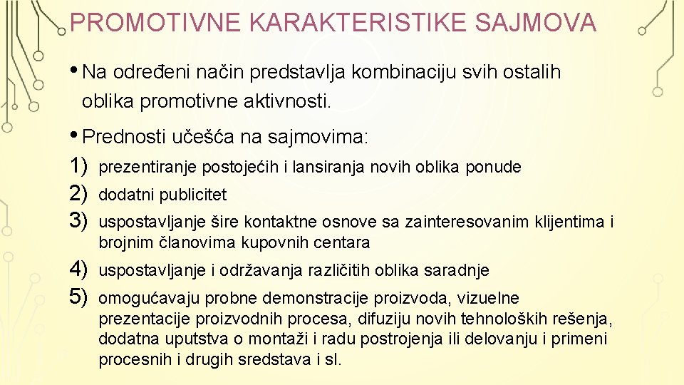 PROMOTIVNE KARAKTERISTIKE SAJMOVA • Na određeni način predstavlja kombinaciju svih ostalih oblika promotivne aktivnosti.