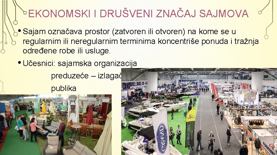 EKONOMSKI I DRUŠVENI ZNAČAJ SAJMOVA • Sajam označava prostor (zatvoren ili otvoren) na kome