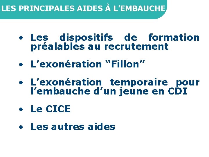 LES PRINCIPALES AIDES À L’EMBAUCHE • Les dispositifs de formation préalables au recrutement •