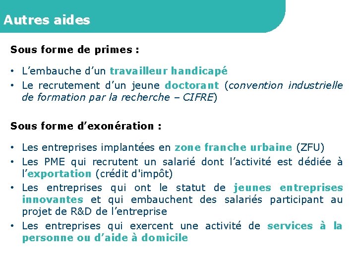 Autres aides Sous forme de primes : • L’embauche d’un travailleur handicapé • Le