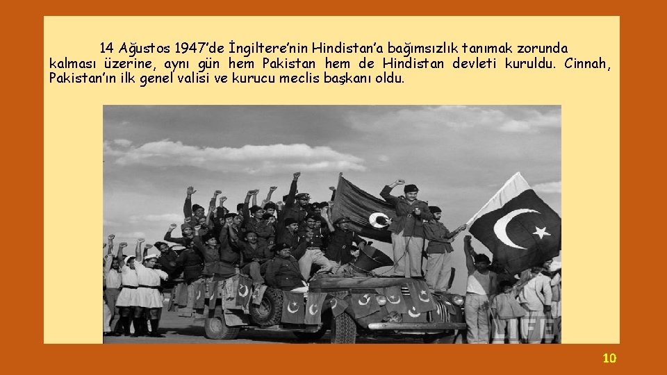 14 Ağustos 1947’de İngiltere’nin Hindistan’a bağımsızlık tanımak zorunda kalması üzerine, aynı gün hem Pakistan