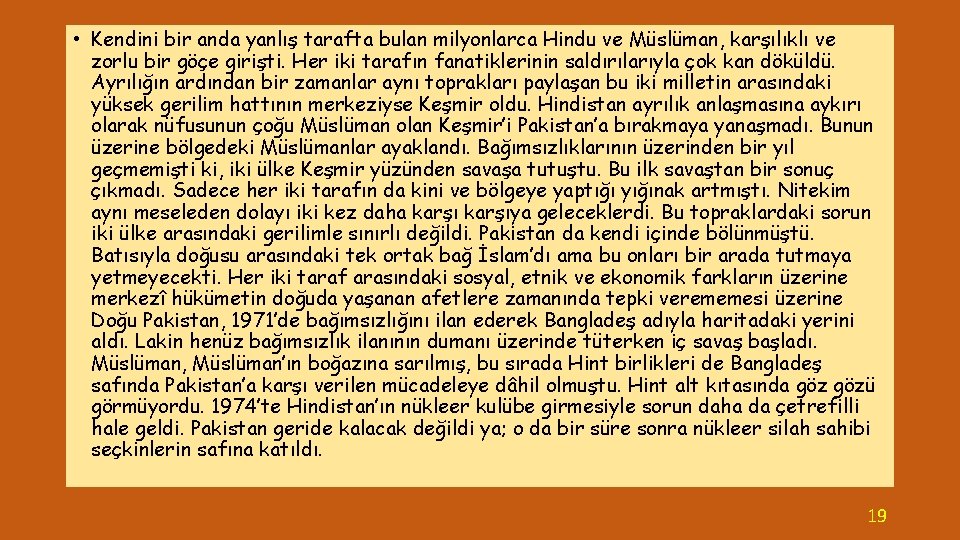  • Kendini bir anda yanlış tarafta bulan milyonlarca Hindu ve Müslüman, karşılıklı ve