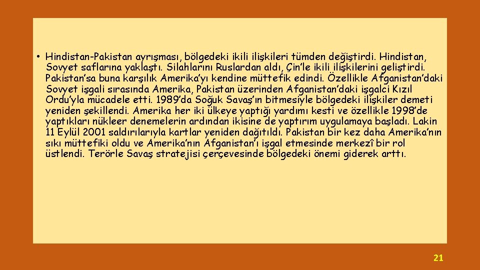  • Hindistan-Pakistan ayrışması, bölgedeki ikili ilişkileri tümden değiştirdi. Hindistan, Sovyet saflarına yaklaştı. Silahlarını