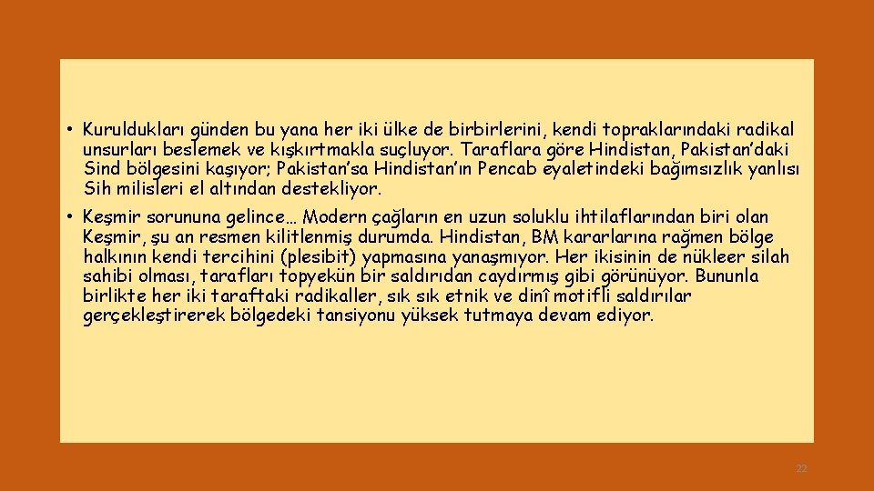  • Kuruldukları günden bu yana her iki ülke de birbirlerini, kendi topraklarındaki radikal