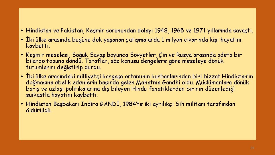  • Hindistan ve Pakistan, Keşmir sorunundan dolayı 1948, 1965 ve 1971 yıllarında savaştı.