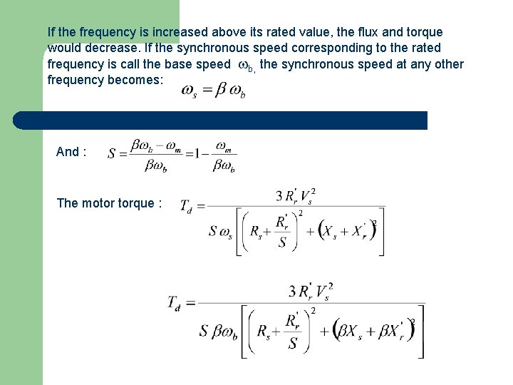 If the frequency is increased above its rated value, the flux and torque would