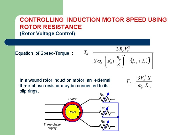 CONTROLLING INDUCTION MOTOR SPEED USING ROTOR RESISTANCE (Rotor Voltage Control) Equation of Speed-Torque :
