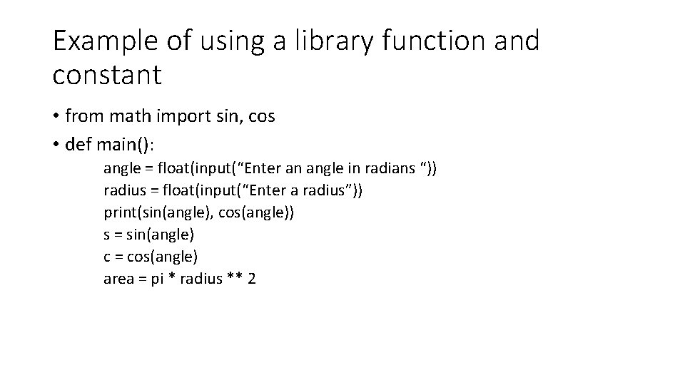 Example of using a library function and constant • from math import sin, cos Example of using a library function and constant • from math import sin, cos