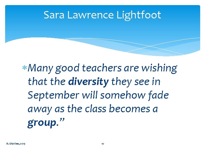 Sara Lawrence Lightfoot Many good teachers are wishing that the diversity they see in