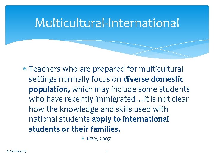 Multicultural-International Teachers who are prepared for multicultural settings normally focus on diverse domestic population,