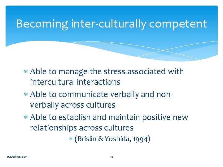 Becoming inter-culturally competent Able to manage the stress associated with intercultural interactions Able to