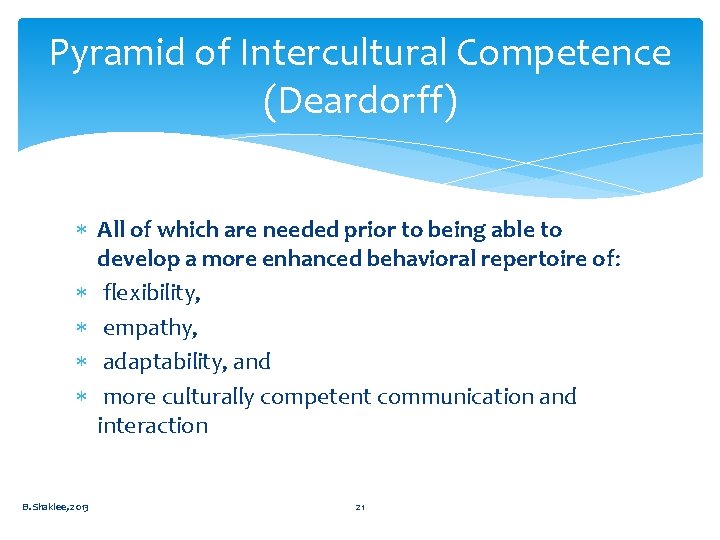 Pyramid of Intercultural Competence (Deardorff) All of which are needed prior to being able