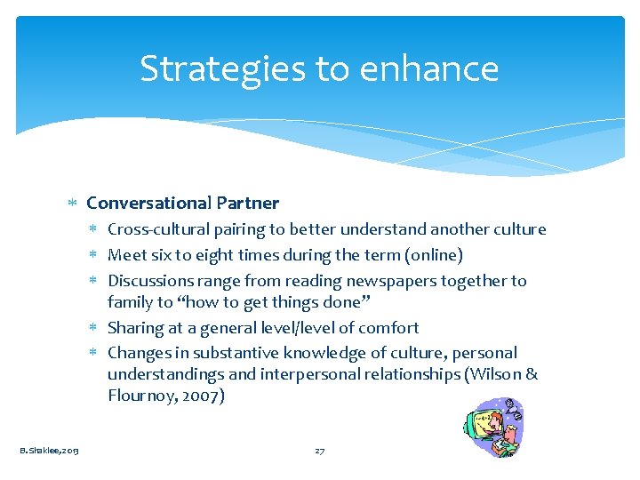 Strategies to enhance Conversational Partner Cross-cultural pairing to better understand another culture Meet six