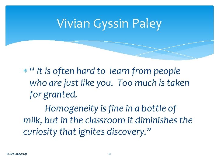 Vivian Gyssin Paley “ It is often hard to learn from people who are