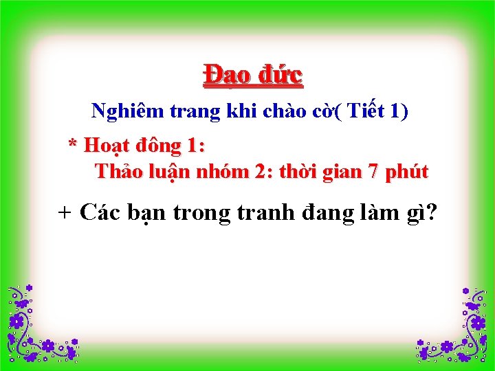 Đạo đức Nghiêm trang khi chào cờ( Tiết 1) * Hoạt đông 1: Thảo