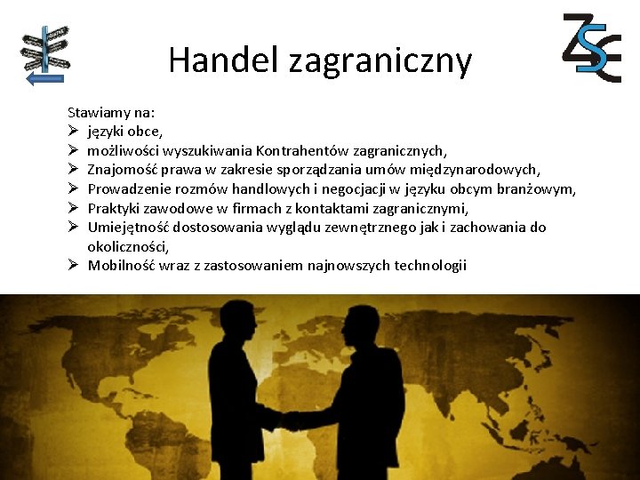 Handel zagraniczny Stawiamy na: Ø języki obce, Ø możliwości wyszukiwania Kontrahentów zagranicznych, Ø Znajomość