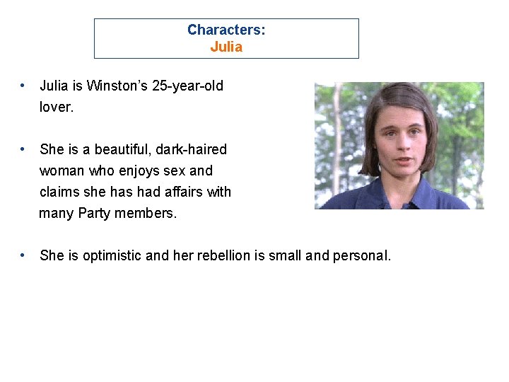 Characters: Julia • Julia is Winston’s 25 -year-old lover. • She is a beautiful,