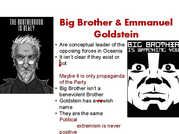 Big Brother & Emmanuel Goldstein • Are conceptual leader of the opposing forces in