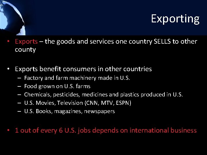 Exporting • Exports – the goods and services one country SELLS to other county