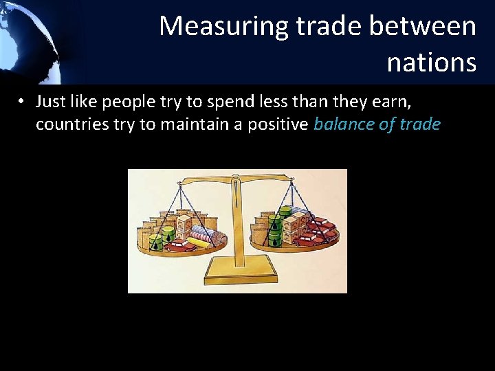 Measuring trade between nations • Just like people try to spend less than they