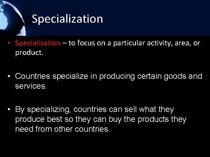 Specialization • Specialization – to focus on a particular activity, area, or product. •