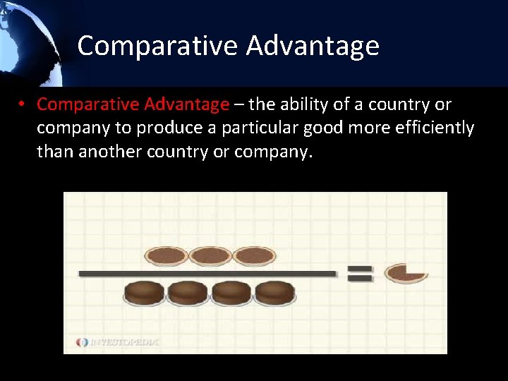 Comparative Advantage • Comparative Advantage – the ability of a country or company to