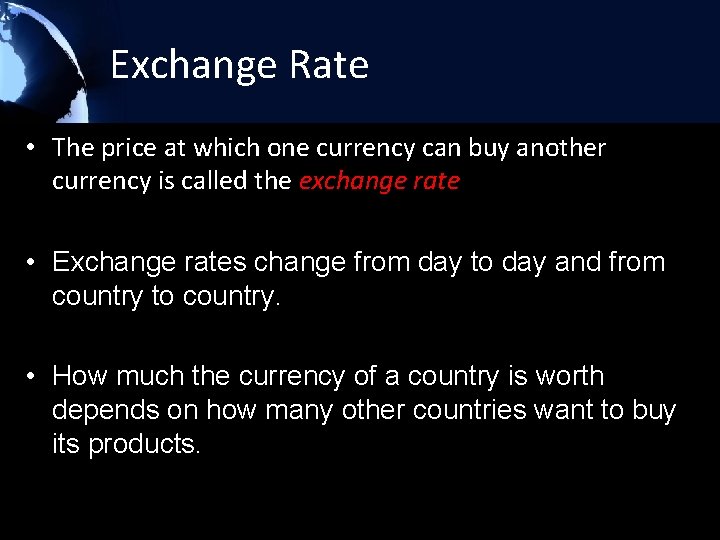 Exchange Rate • The price at which one currency can buy another currency is