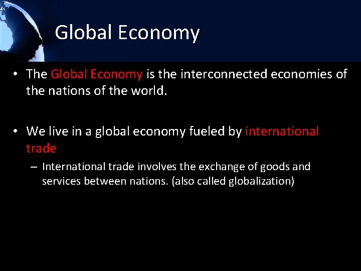 Global Economy • The Global Economy is the interconnected economies of the nations of