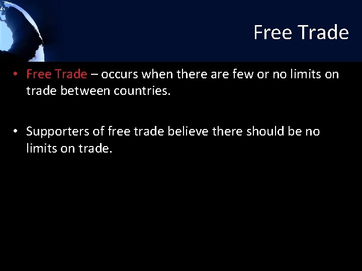 Free Trade • Free Trade – occurs when there are few or no limits