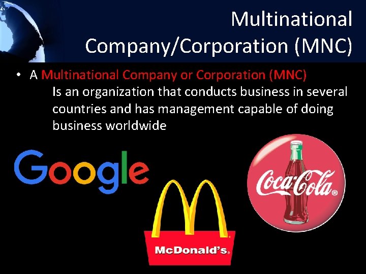 Multinational Company/Corporation (MNC) • A Multinational Company or Corporation (MNC) Is an organization that