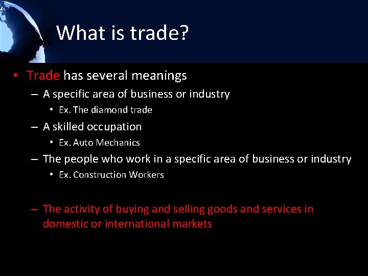 What is trade? • Trade has several meanings – A specific area of business